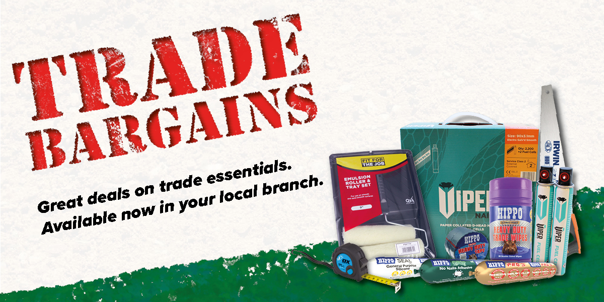 See our Trade Bargains - Exclusively in Branch!